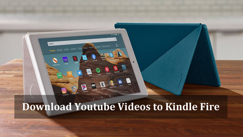 3 Simple Methods to Download YouTube Videos to Kindle Fire